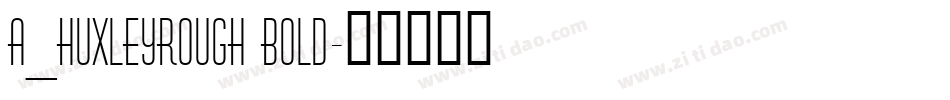 a_HuxleyRough Bold字体转换